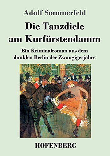 Die Tanzdiele am Kurfürstendamm: Ein Kriminalroman aus dem dunklen Berlin der Zwanzigerjahre
