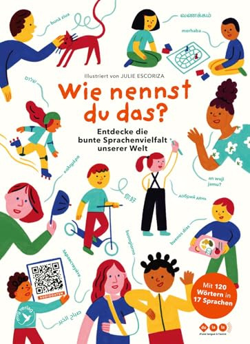 Wie nennst du das?: Entdecke die bunte Sprachenvielfalt unserer Welt mit 120 Wörtern in 17 Sprachen | Großformatiges Sachbilderbuch für Kita, Schule, ... DaF mit QR-Codes zu über 2.000 Audiodateien