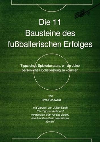 Die 11 Bausteine des fußballerischen Erfolges: Tipps eines professionellen Spielerberaters - Profi werden ohne Talent