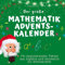 Der große Mathematik-Adventskalender: Mit faszinierenden Fakten aus Algebra und Geometrie bis Weihnachten