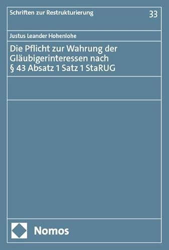 Die Pflicht zur Wahrung der Gläubigerinteressen nach § 43 Absatz 1 Satz 1 StaRUG (Schriften zur Restrukturierung)