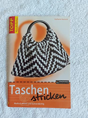 Taschen stricken: Modisch aktuell und kultverdächtig (TOPP Handarbeiten)