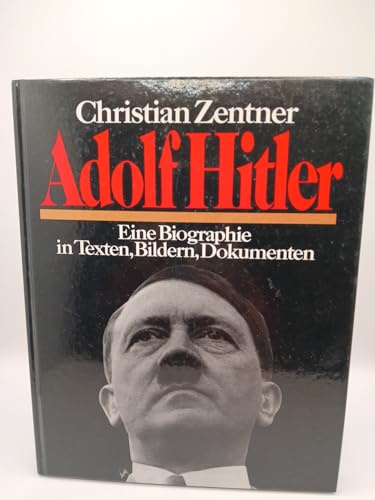 Adolf Hitler. Eine Biographie in Texten, Bildern, Dokumenten