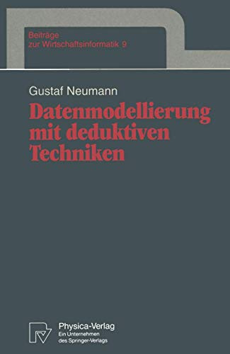 Datenmodellierung mit deduktiven Techniken (Beiträge zur Wirtschaftsinformatik, 9, Band 9)