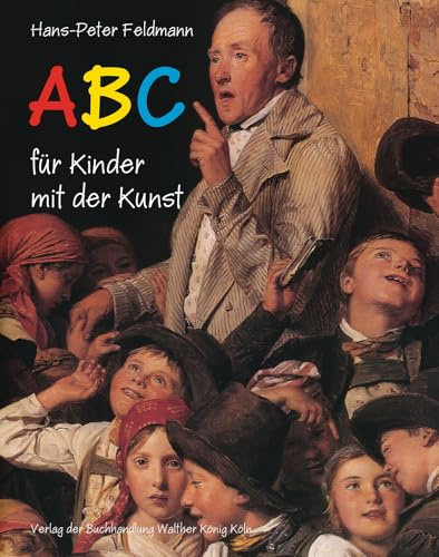 Hans-Peter Feldmann. ABC für Kinder mit der Kunst: ABC Fur Kinder Mit Der Kunst
