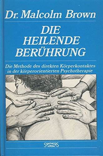 Die heilende Berührung: Die Methode des direkten Körperkontaktes in der körperorientierten Psychotherapie
