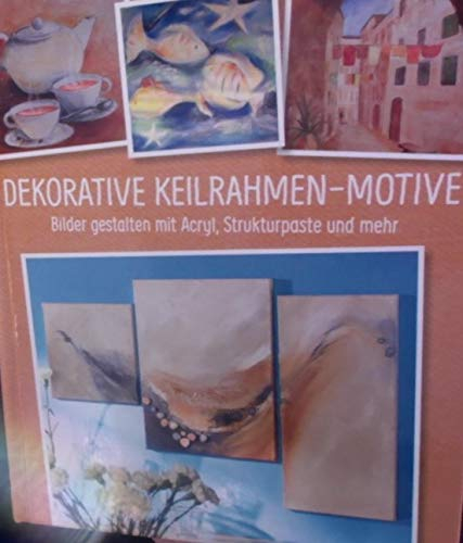 Dekorative Keilrahmen-Motive : Bilder gestalten mit Acryl, Strukturpaste und mehr