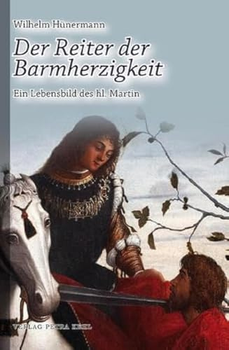 Der Reiter der Barmherzigkeit: Ein Lebensbild des hl. Martin