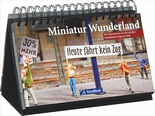 Miniaturwunderland Hamburg: 365 Modelleisenbahn-Träume Tag für Tag, ein Kalender für 365 Tage voller Modelleisenbahn aus der Speicherstadt: 365 Impressionen von der größten Modellbahnanlage der Welt