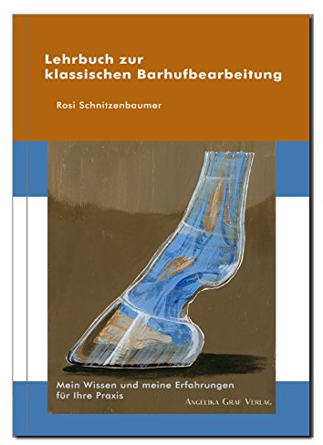 Lehrbuch zur klassischen Barhufbearbeitung: Mein Wissen und meine Erfahrung für Ihre Praxis