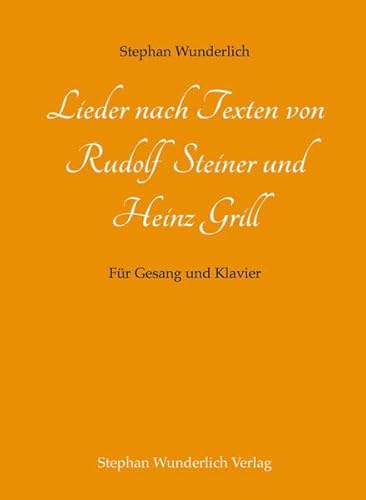 Lieder nach Texten von Rudolf Steiner und Heinz Grill: Für Gesang und Klavier