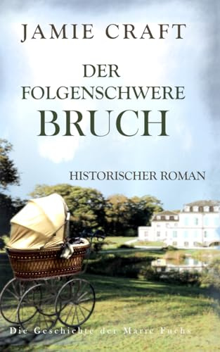Der folgenschwere Bruch: Die Geschichte der Marie Fuchs 3 - Historischer Roman
