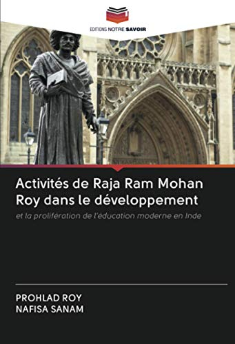 Activités de Raja Ram Mohan Roy dans le développement: et la prolifération de l'éducation moderne en Inde