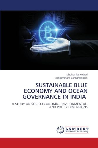 SUSTAINABLE BLUE ECONOMY AND OCEAN GOVERNANCE IN INDIA: A STUDY ON SOCIO-ECONOMIC, ENVIRONMENTAL, AND POLICY DIMENSIONS