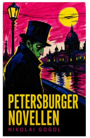 Petersburger Novellen: Groteske Großstadtgeschichten über Bürokratie, soziale Entfremdung und verlorene Identität im zaristischen Russland