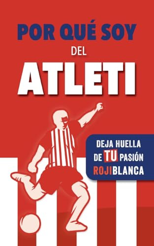 Por qué soy del Atleti: Deja huella de TU pasión rojiblanca. Un libro con preguntas para rellenar. Libro del Atlético de Madrid. Regalo original
