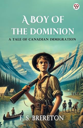 A Boy Of The Dominion A Tale of Canadian Immigration