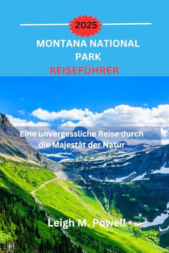 MONTANA-NATIONALPARK REISEFÜHRER 2025: Eine unvergessliche Reise durch die Majestät der Natur