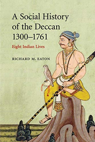 A Social History of the Deccan, 1300–1761: Eight Indian Lives (The New Cambridge History of India, 8, Band 1)