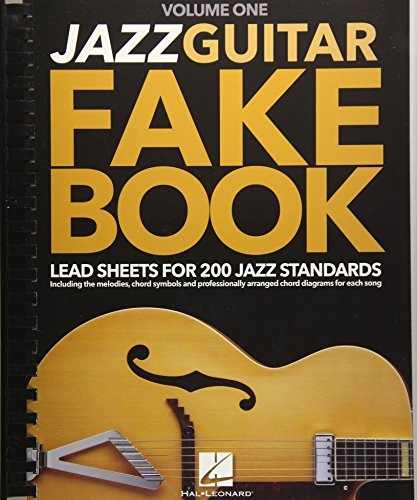 Jazz Guitar Fake Book - Volume 1: Lead Sheets for 200 Jazz Standards: Lead Sheets for 200 Jazz Standards: Including the melodies, chord symbols and professionally arranged chord diagrams for each song