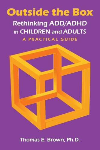 Outside the Box: Rethinking ADD/ADHD in Children and Adults: A Practical Guide