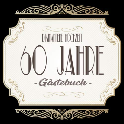 Diamantene Hochzeit Gästebuch 60 Jahre: Diamantene Hochzeit 60 Jahre Gästebuch zum Hochzeitstag nach 60 Jahren. Zum Eintragen von Glückwünsche und ... Format. Motiv : Gold Banner Schnörkel Retro