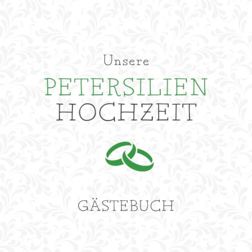 Unsere Petersilienhochzeit Gästebuch: Für die Feier zum Jubiläum von 12,5 Jahren Ehe | Zum Hineinschreiben von Glückwünschen und Einkleben von Fotos auf 60 Seiten
