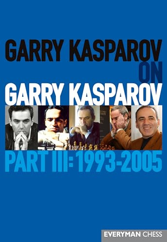 Garry Kasparov on Garry Kasparov: Part 3: 1993-2005
