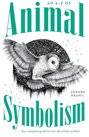 An A-Z of Animal Symbolism: Your complete guide to over 150 animal symbols