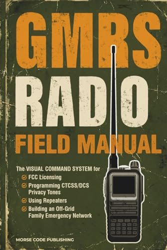 GMRS Radio Field Manual: The Visual Command System for FCC Licensing, Programming CTCSS/DCS Privacy Tones, Using Repeaters, and Building an Off-Grid ... Network (Ham Radio License Study Guides)