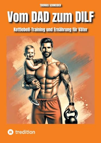 Vom DAD zum DILF: Kettlebell-Training und Ernährung für Väter