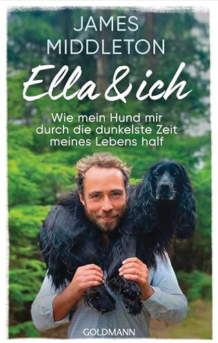 Ella und ich: Wie mein Hund mir durch die dunkelste Zeit meines Lebens half - Der Sunday-Times-Bestseller endlich auf Deutsch!