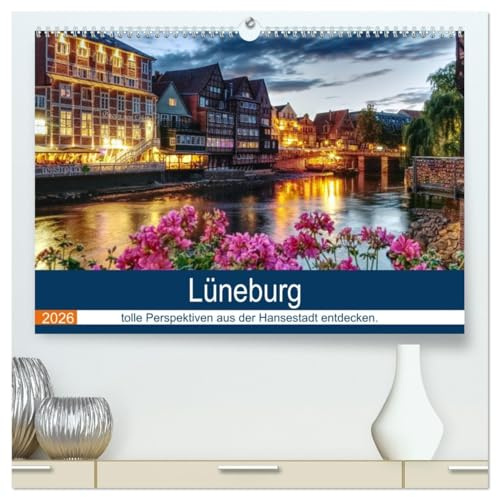 Lüneburg (hochwertiger Premium Wandkalender 2026 DIN A2 quer), Kunstdruck in Hochglanz: tolle Perspektiven aus der Hansestadt entdecken. (CALVENDO Orte)