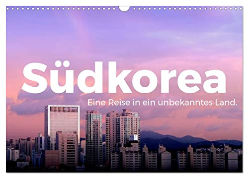 Südkorea - Eine Reise in ein unbekanntes Land. (Wandkalender 2026 DIN A3 quer), CALVENDO Monatskalender: Zwölf herrliche Bilder aus Südkorea. (CALVENDO Orte)