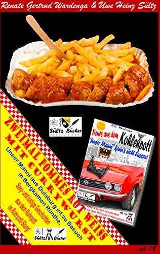 Zweimal Pommes Rot-Weiß mit Currywurst: Sexy- und lustige Geschichten aus dem Ruhrpott im Ruhrpott-Slang!