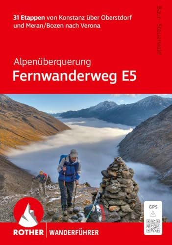 Alpenüberquerung Fernwanderweg E5, Rother Wanderführer: 31 Etappen von Konstanz über Oberstdorf und Meran/Bozen nach Verona. Mit GPS-Tracks