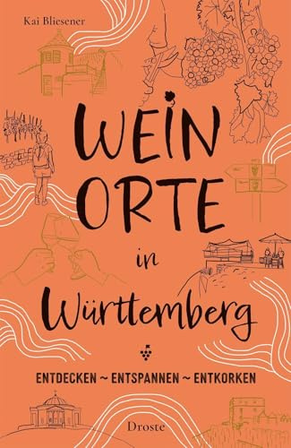 Weinorte in Württemberg: Rund um Wein und weite Landschaften – Inspirierende Ziele für genussvolle Kurztrips und entspannte Auszeiten (Weinorte: Entdecken - Entspannen - Entkorken)