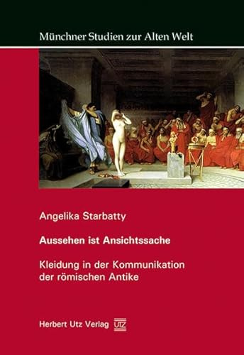 Aussehen ist Ansichtssache: Kleidung in der Kommunikation der römischen Antike (Münchner Studien zur Alten Welt)