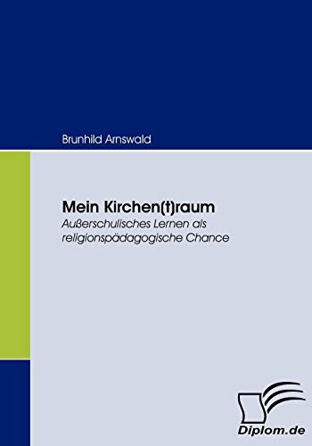 Mein Kirchen(t)raum. Außerschulisches Lernen als religionspädagogische Chance