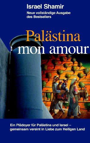 Palästina mon amour: Ein Plädoyer für Palästina und Israel - gemeinsam vereint in Liebe zum Heiligen Land
