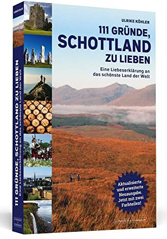 111 Gründe, Schottland zu lieben: Eine Liebeserklärung an das schönste Land der Welt | Aktualisierte und erweiterte Neuausgabe.