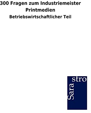 300 Fragen zum Industriemeister Printmedien: Betriebswirtschaftlicher Teil