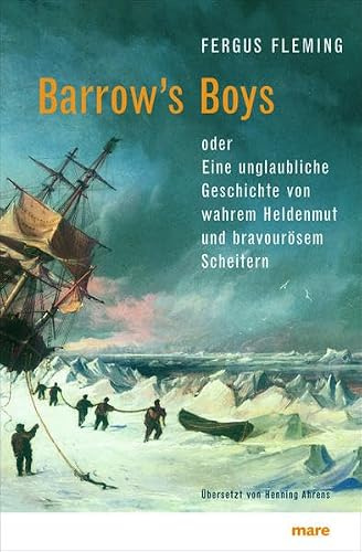 Barrow´s Boys: Eine unglaubliche Geschichte von wahrem Heldenmut und bravourösem Scheitern