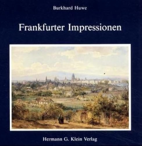 Frankfurter Impressionen: Dichter und Maler aus fünf Jahrhunderten sehen Frankfurt: Dichter und Maler aus fünf Jahrhunderten sehen die Stadt Frankfurt