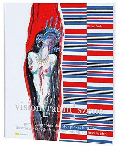 Vision-Raum-Szene: Gemälde, Grafik, Skulptur, Plakat, Foto, Film. Theaterwissenschaftliche Sammlung Schloss Wahn