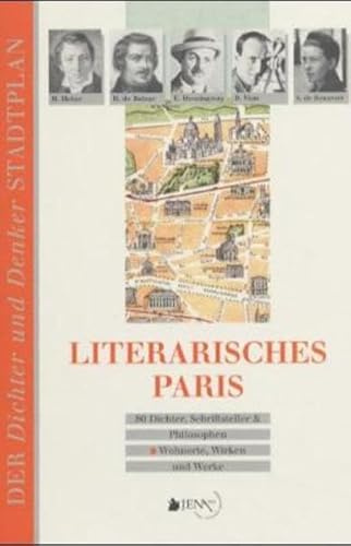 Literarisches Paris: 80 Dichter, Schriftsteller und Philosophen - Wohnorte, Wirken und Werke (Der Dichter- und Denker-Stadtplan)