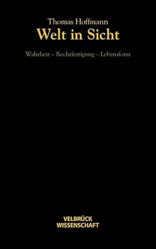 Welt in Sicht: Wahrheit - Rechtfertigung - Lebensform