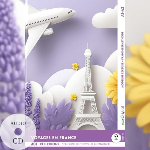 Voyages en France - Reisen durch Frankreich - Réflexions: 10 Französische Geschichten voller Alltagsmagie A1-A2 (+ Audio-Online): Mit der Frank-Lesemethode leicht verständlich gemacht