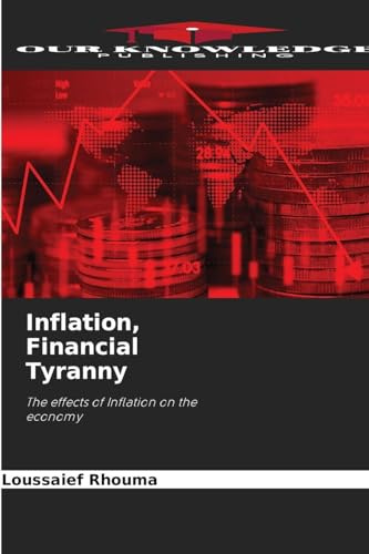 Inflation, Financial Tyranny: The effects of Inflation on the economy