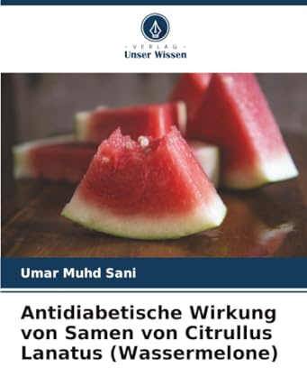 Antidiabetische Wirkung von Samen von Citrullus Lanatus (Wassermelone): DE